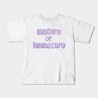 Mature or Immature Kids T-Shirt